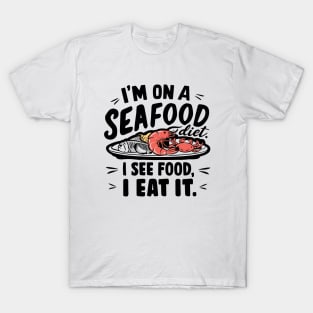 I'm on a seafood diet ,  I see Food. I eat it T-Shirt